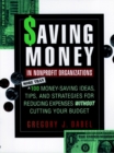 Image for Saving Money in Nonprofit Organizations : More than 100 Money-Saving Ideas, Tips, and Strategies for Reducing Expenses Without Cutting Your Budget