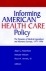 Image for Informing American Health Care Policy : The Dynamics of Medical Expenditure and Insurance Surveys, 1977-1996
