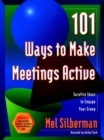 Image for 101 Ways to Make Meetings Active : Surefire Ideas to Engage Your Group