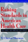 Image for Raising Standards in American Health Care : Best People, Best Practices, Best Results
