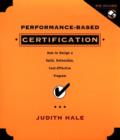 Image for Performance-based certification  : how to design a valid, defensible, and cost-effective program