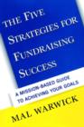 Image for The Five Strategies for Fundraising Success: A Mission-Based Guide to Achieving Your Goals