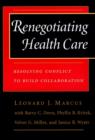 Image for Renegotiating Health Care : Resolving Conflict to Build Collaboration