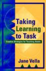Image for Taking learning to task  : creative strategies for teaching adults