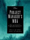 Image for The project manager&#39;s MBA  : how to translate project decisions into business success