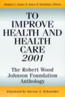 Image for To Improve Health and Health Care 2001 : The Robert Wood Johnson Foundation Anthology