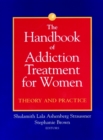 Image for The handbook of addiction treatment for women  : theory and practice