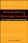 Image for Mediating dngerously  : the frontiers of conflict resolution