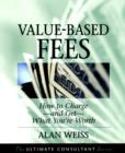 Image for Value-based Fees : How to Charge and Get What You&#39;re Worth