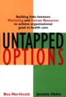 Image for Untapped Options : Building Links between Marketing and Human Resources to Achieve Organizational Goals in Health Care