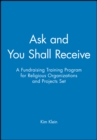 Image for Ask and You Shall Receive, 5 Participant&#39;s Manuals : A Fundraising Training Program for Religious Organizations and Projects Set