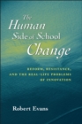 Image for The human side of school change  : reform, resistance, and the real-life problems of school change