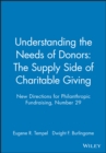 Image for Understanding the Needs of Donors: The Supply Side of Charitable Giving : New Directions for Philanthropic Fundraising, Number 29