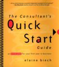 Image for The consultant&#39;s quick start guide  : an action plan for your first year in business
