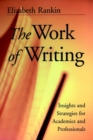 Image for The work of writing  : insights and strategies for academic and professional