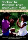 Image for Stickin&#39; to, watchin&#39; over and gettin&#39; with  : an African American parent&#39;s guide to discipline