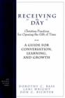 Image for Receiving the Day : Christian Practices for Opening the Gift of Time, Study Guide for Conversation, Learning and Growth