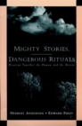 Image for Mighty stories, dangerous rituals: weaving together the human and the divine