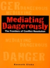 Image for Mediating dngerously: the frontiers of conflict resolution