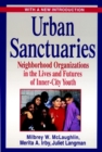 Image for Urban sanctuaries  : neighbourhood organizations in the lives and futures of inner-city youth