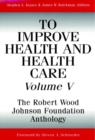 Image for To Improve Health and Health Care, Volume V : The Robert Wood Johnson Foundation Anthology