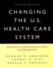 Image for Changing the U.S. Health Care System: Key Issues in Health Services Policy and Management