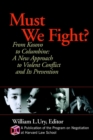 Image for Must We Fight? : From The Battlefield to the Schoolyard - A New Perspective on Violent Conflict and Its Prevention
