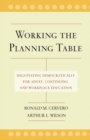 Image for Working the planning table  : negotiating democratically for adult, continuing, and workplace education