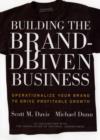Image for Building the brand-driven business  : operationalize your brand to drive profitable growth
