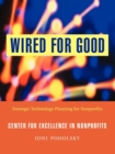 Image for Wired for good  : the nonprofit guide to strategic planning for technology