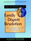 Image for The handbook of family dispute resolution: mediation theory and practice
