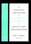 Image for The Strategic Application of Information Technology in Health Care Organizations