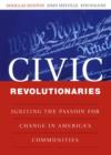 Image for Civic revolutionaries  : igniting the passion for change in America&#39;s communities