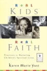 Image for Real kids, real faith  : practices for nurturing children&#39;s spiritual lives