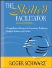 Image for The skilled facilitator: a comprehensive resource for consultants, facilitators managers, trainers, and coaches