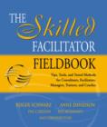 Image for The skilled facilitator fieldbook  : tips, tools, and tested methods for consultants, facilitators, managers, trainers, and coaches
