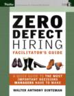 Image for Zero defect hiring  : a quick guide to the most important decisions managers have to make : Facilitator&#39;s Guide