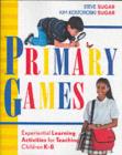 Image for Primary games: experiential learning activities for teaching children K-8