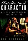 Image for Intellectual character: what it is, why it matters, and how to get it