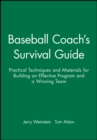 Image for Baseball Coach&#39;s Survival Guide : Practical Techniques and Materials for Building an Effective Program and a Winning Team
