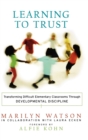 Image for Learning to Trust : Transforming Difficult Elementary Classrooms Through Developmental Discipline