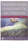 Image for Transboundary environmental negotiation: new approaches to global cooperation