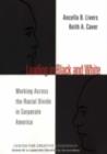 Image for Leading in black and white: working across the racial divide in corporate America