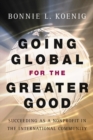 Image for Going global for the greater good  : succeeding as a nonprofit in the international community