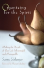 Image for Organizing for the spirit  : making the details of your life meaningful and manageable