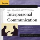 Image for Pfeiffer&#39;s Classic Activities for Improving Interpersonal Communication : the Most Enduring, Effective, and Valuable Training Activities for Improving Interpersonal Communication