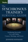 Image for The synchronous trainer&#39;s survival guide  : facilitating successful live and online courses, meetings, and events
