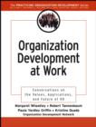 Image for Organization development at work  : conversations on the values, applications, and future of OD
