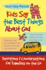 Image for Kids say the best things about God  : devotions and conversations for families on the go