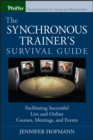Image for The synchronous trainer&#39;s survival guide: facilitating successful live and online courses, meetings, and events
